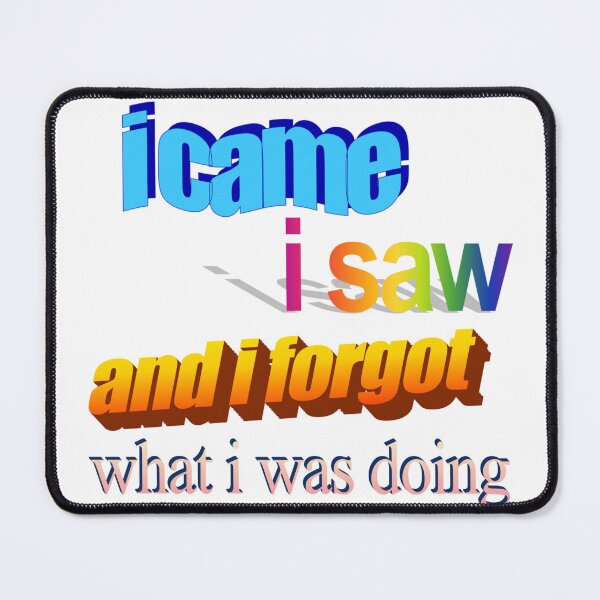 Item preview, i came i saw and i forgot what i was doing Wordart designed and sold by WorddArtt.