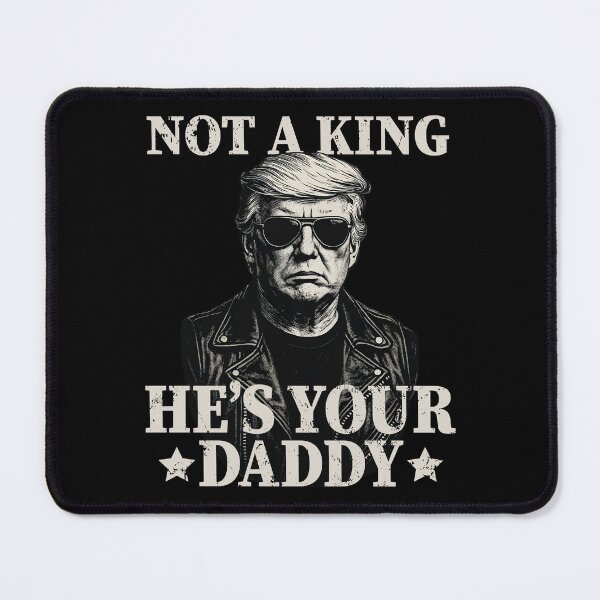 Item preview, Not a King He's Your Daddy Funny Pro Trump American Patriot designed and sold by wtfbba.