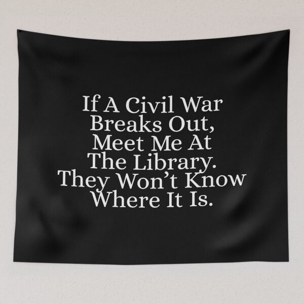 Item preview, If a civil war breaks out, meet me at the library. They won’t know where it is designed and sold by Dondonmart.