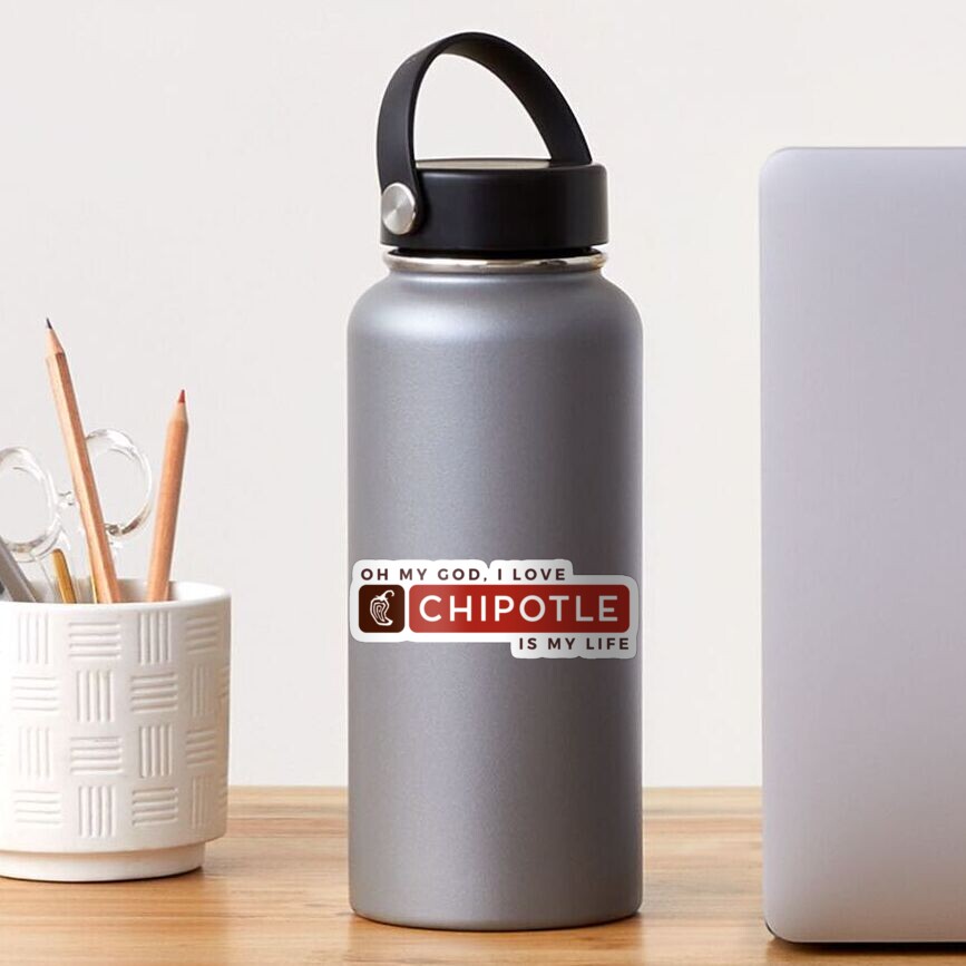 Oh My God, I Love Chipotle. Chipotle Is My Life Sticker