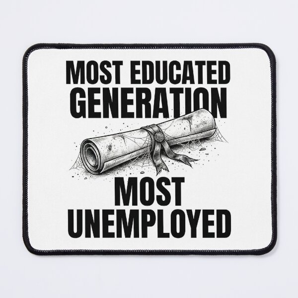Item preview, Most Educated, Most Unemployed designed and sold by DeadlyWhisper.