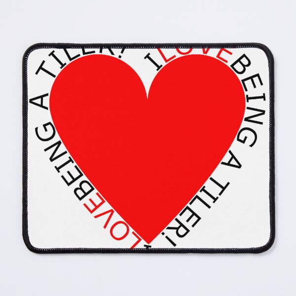 Item preview, I Love Being A Tiler designed and sold by TheIconSmith.