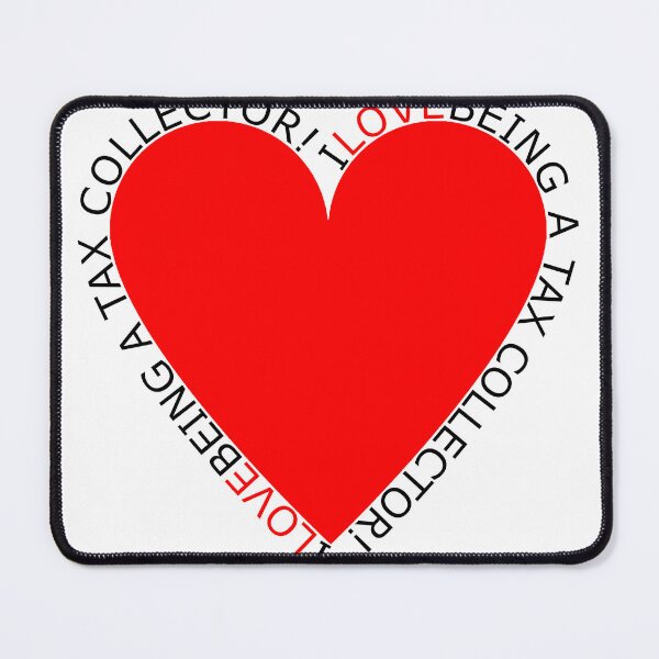 Item preview, I Love Being A Tax Collector designed and sold by TheIconSmith.