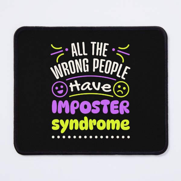 Item preview, All the Wrong People Have Imposter Syndrome designed and sold by jaygo.