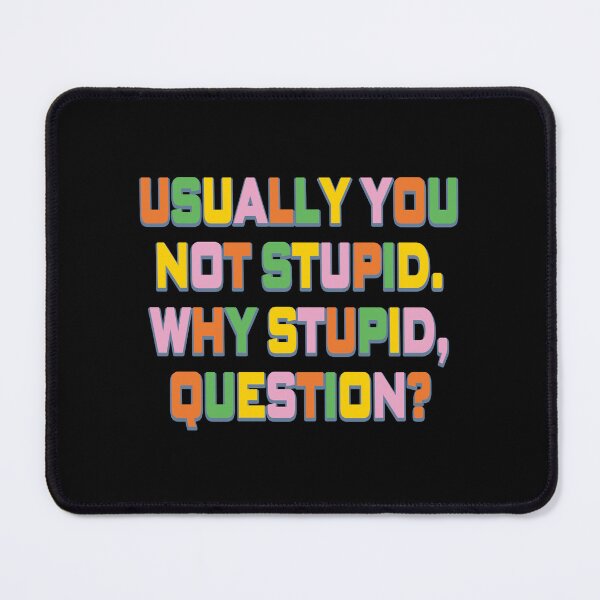 Item preview, Usually You Not Stupid. Why Stupid, Question?  designed and sold by EunsooLee.