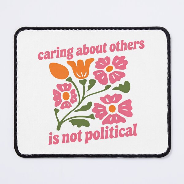Item preview, Caring About Other People Is Not Political Support Quote flowers floral designed and sold by SkeletonsDanger.