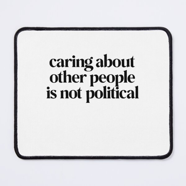 Item preview, Caring About Other People Is Not Political Equality Quote designed and sold by SkeletonsDanger.