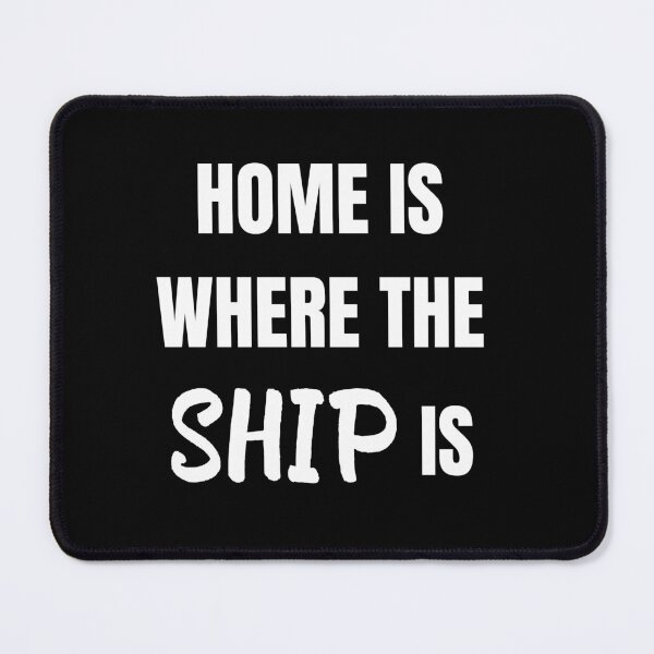 Item preview, Home is Where the Ship Is (White) designed and sold by ShipCrewNation.