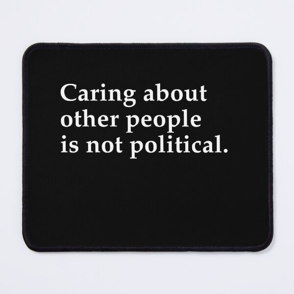 Item preview, Caring About Other People Is Not Political Humanity First Quote designed and sold by SkeletonsDanger.