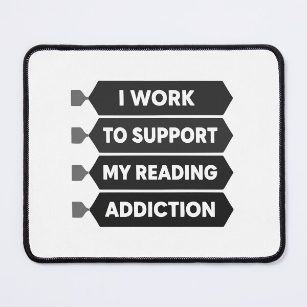 Item preview, I Work To Support My Reading Addiction Reader Humor designed and sold by SkeletonsDanger.