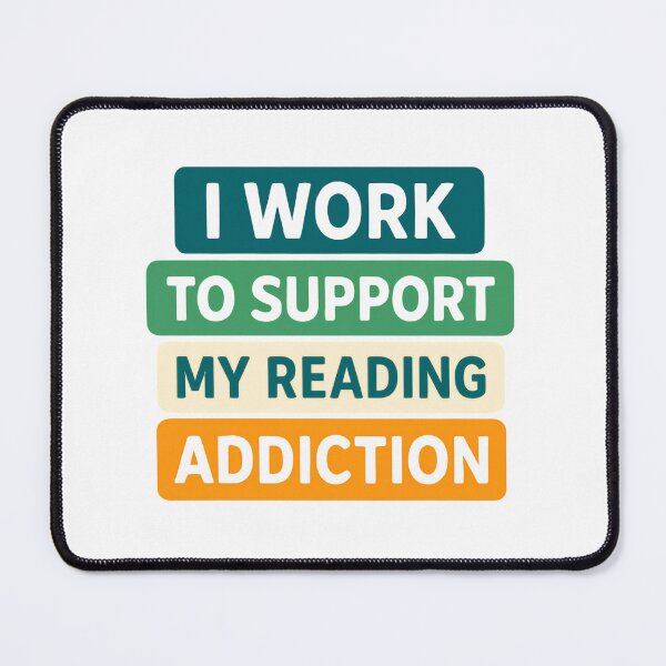 Item preview, I Work To Support My Reading Addiction Bookworm Humor Quote designed and sold by SkeletonsDanger.