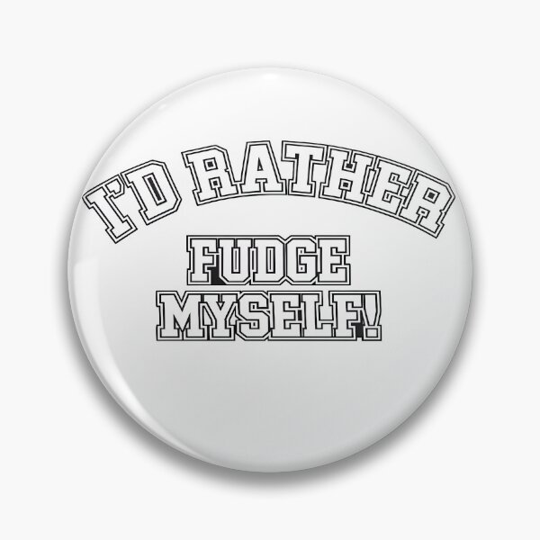 Item preview, I'd Rather Fudge Myself! designed and sold by Fudge University.