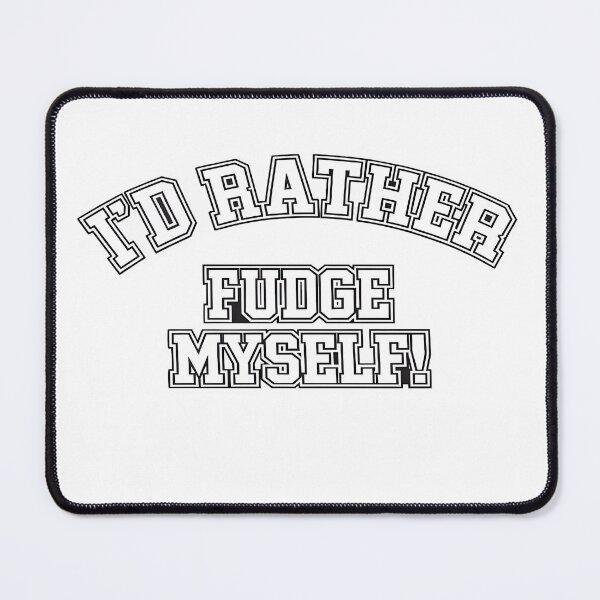 Item preview, I'd Rather Fudge Myself! designed and sold by Fudge University.