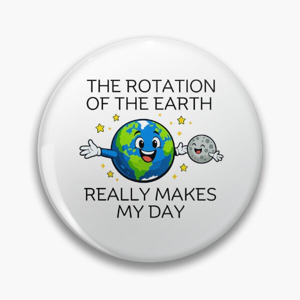 Item preview, The rotation of the Earth really makes my day designed and sold by LuveraxArt.