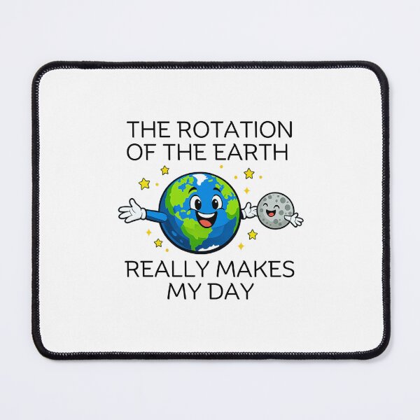 Item preview, The rotation of the Earth really makes my day designed and sold by LuveraxArt.