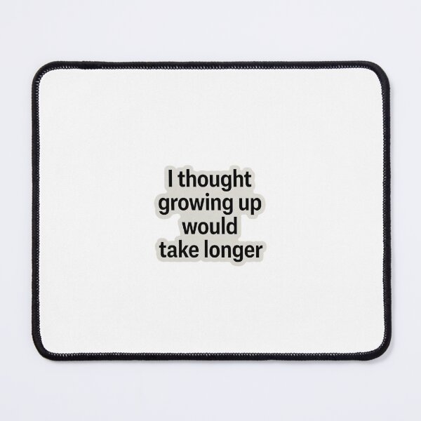 Item preview, I Thought Growing Up Meme designed and sold by nishaaa2111.