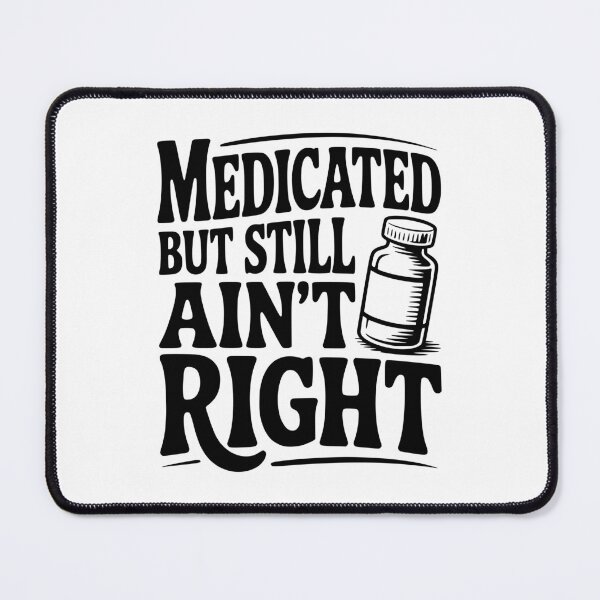 Item preview, Medicated but Still Ain't Right designed and sold by Frank Ring.