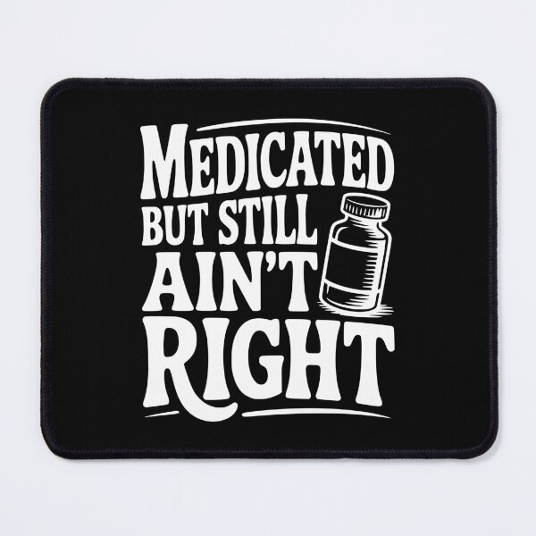 Item preview, Medicated but Still Ain't Right designed and sold by Frank Ring.