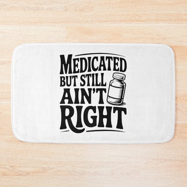 Item preview, Medicated but Still Ain't Right designed and sold by Frank Ring.