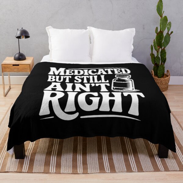 Item preview, Medicated but Still Ain't Right designed and sold by Frank Ring.