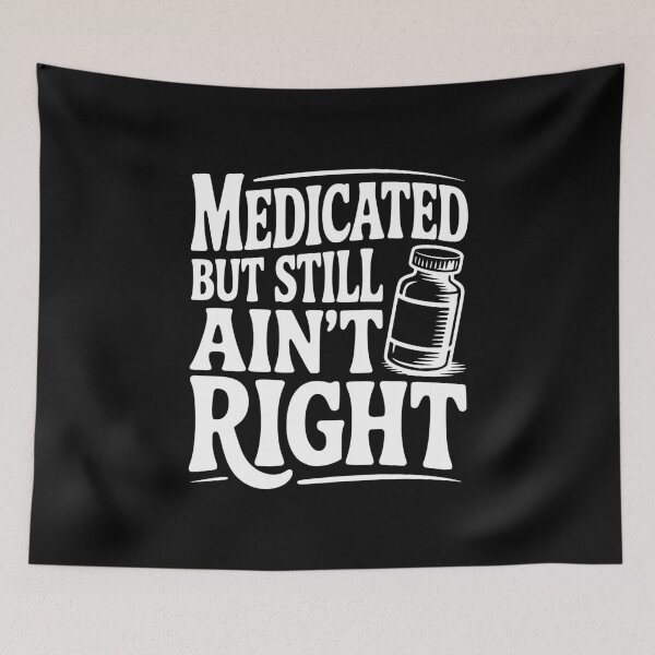 Item preview, Medicated but Still Ain't Right designed and sold by Frank Ring.