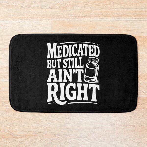 Item preview, Medicated but Still Ain't Right designed and sold by Frank Ring.