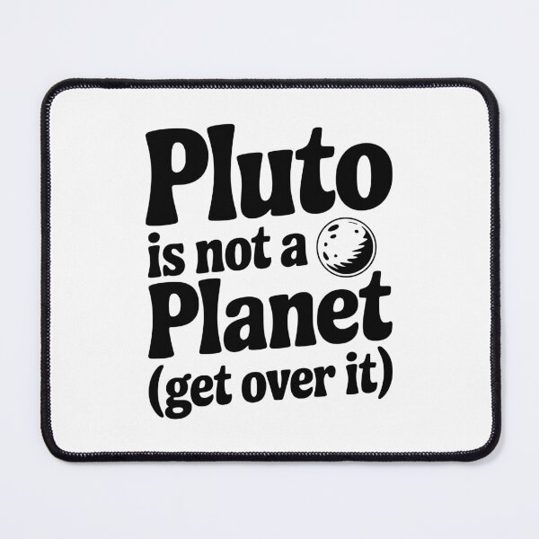 Item preview, Pluto is not a Planet (Get Over it) designed and sold by Frank Ring.