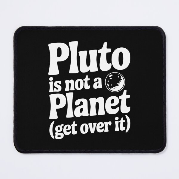 Item preview, Pluto is not a Planet (Get Over it) designed and sold by Frank Ring.