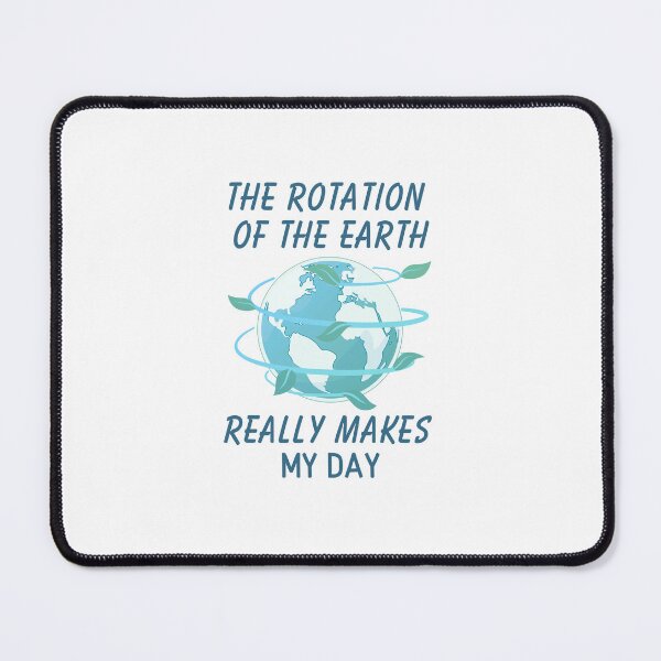 Item preview, The rotation of the Earth really makes my day designed and sold by LuveraxArt.