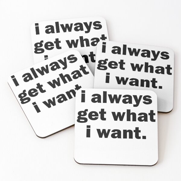 Item preview, I always Get What I want designed and sold by House Sparrow.