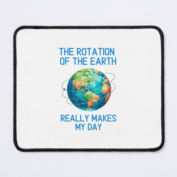 Item preview, The rotation of the Earth really makes my day designed and sold by LuveraxArt.