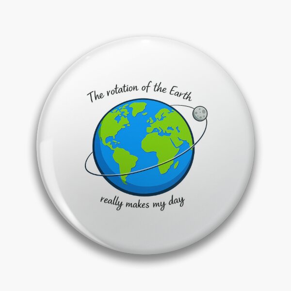 Item preview, The rotation of the Earth really makes my day designed and sold by LuveraxArt.
