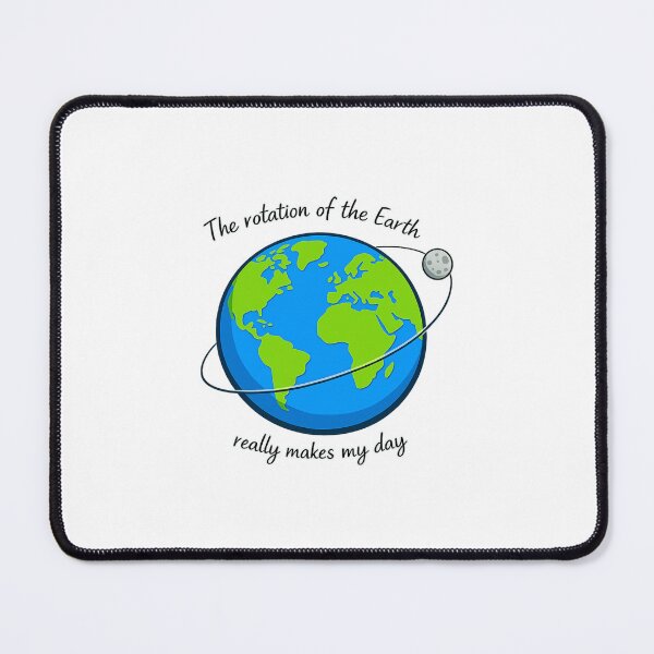 Item preview, The rotation of the Earth really makes my day designed and sold by LuveraxArt.