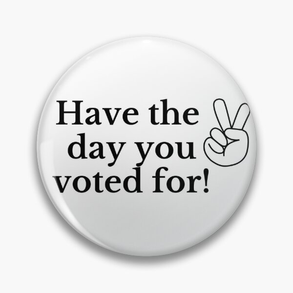 Item preview, Have the Day you voted for designed and sold by Abrownstlcc.