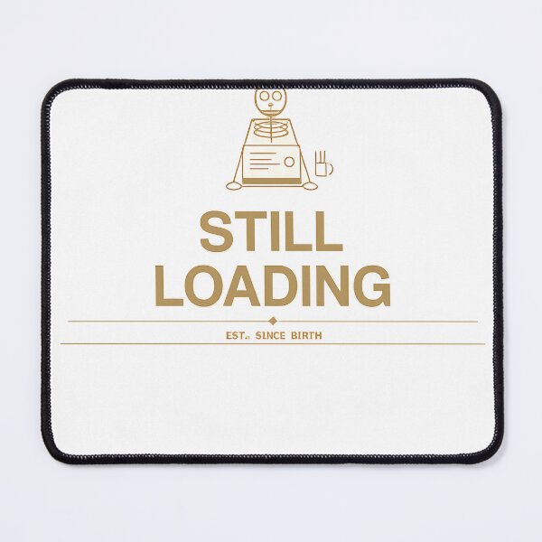Item preview, Still Loading Since Birth – Funny Retro Robot Design designed and sold by jahiggin.