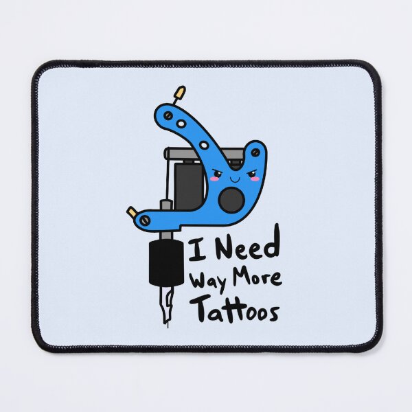 Item preview, I Need Way More Tattoos Cute Tattoo Machine Funny Tattoo Lover Design designed and sold by Murrays Designs.