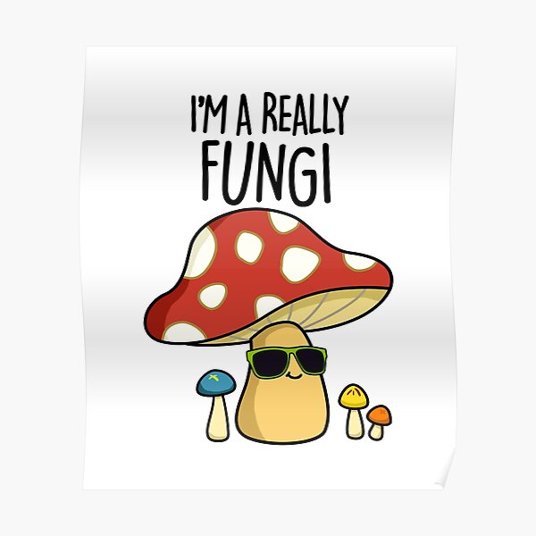 Fungi Mushroom Food Pun&quot; Poster by punnybone | Redbubble