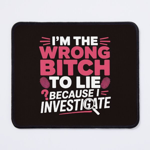 Item preview, I'm The Wrong Bitch To Lie – Because I Investigate Funny Quote designed and sold by Redgiant87x.