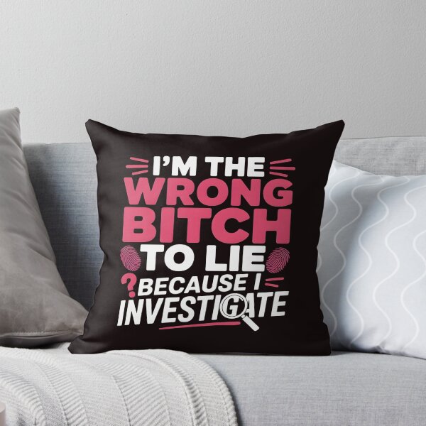 Item preview, I'm The Wrong Bitch To Lie – Because I Investigate Funny Quote designed and sold by Redgiant87x.