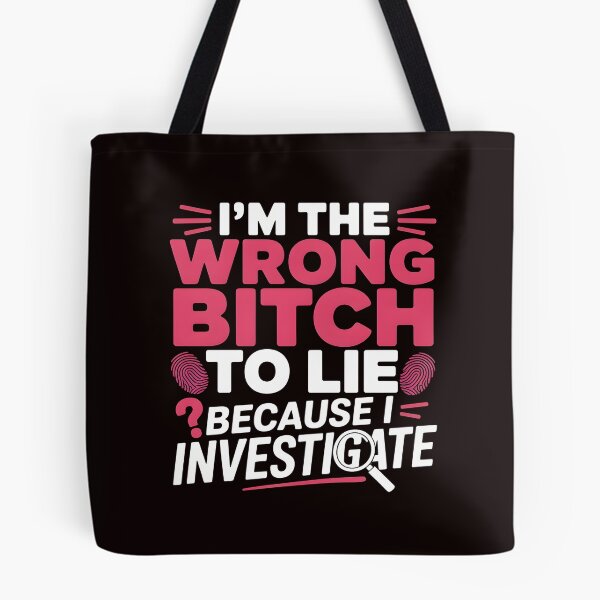 Item preview, I'm The Wrong Bitch To Lie – Because I Investigate Funny Quote designed and sold by Redgiant87x.