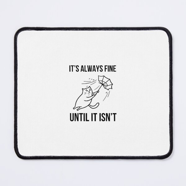 Item preview, It's Always Fine Until It Isn't designed and sold by HYPNK.