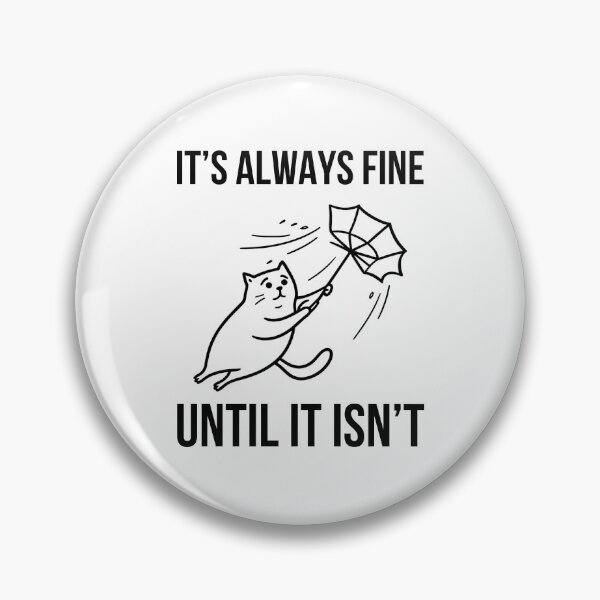 Item preview, It's Always Fine Until It Isn't designed and sold by HYPNK.