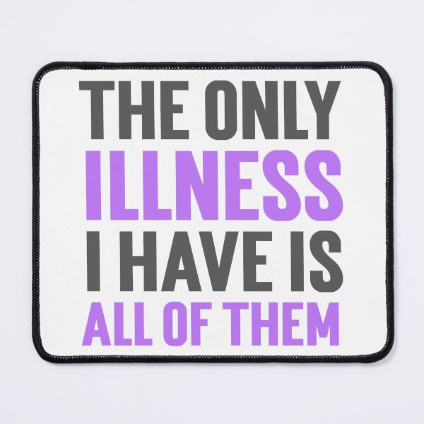 Item preview, Only Illness I Have Is All Of Them Humorous Chronic Illness Tees T-shirts Pins Stickers Magnets Mugs designed and sold by ChronicillnessT.