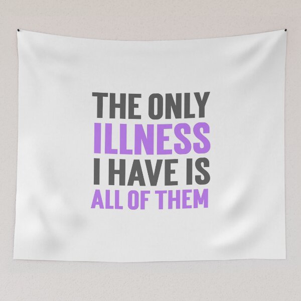 Item preview, Only Illness I Have Is All Of Them Humorous Chronic Illness Tees T-shirts Pins Stickers Magnets Mugs designed and sold by ChronicillnessT.