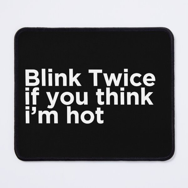 Item preview, Blink Twice If You Think I'm Hot designed and sold by HYPNK.