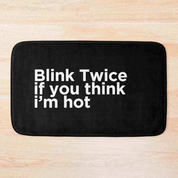 Item preview, Blink Twice If You Think I'm Hot designed and sold by HYPNK.