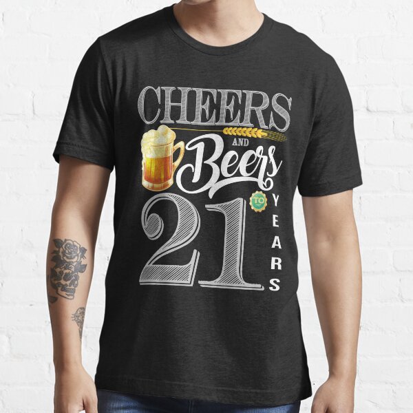 21st Birthday Shirt Cheers And Beers To 21 Years T Shirt T Shirt By