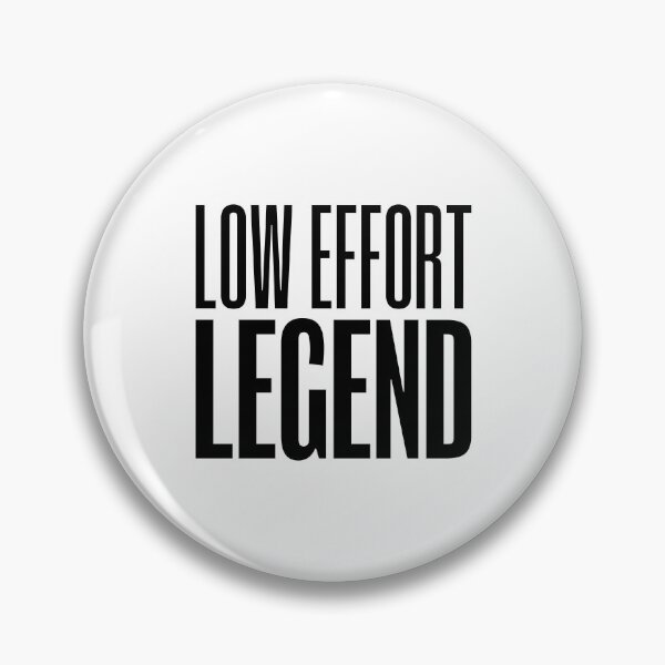 Item preview, Low Effort Legend, Funny Quotes designed and sold by Memes N Lore .