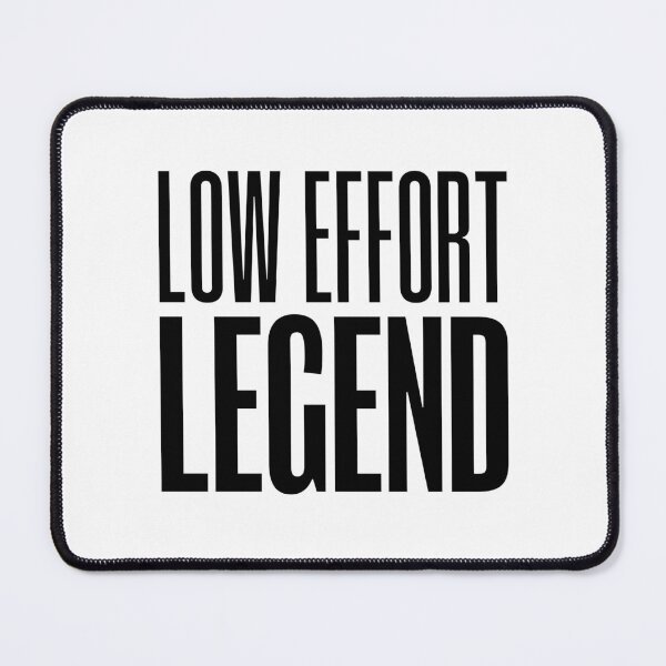 Item preview, Low Effort Legend, Funny Quotes designed and sold by Memes N Lore .