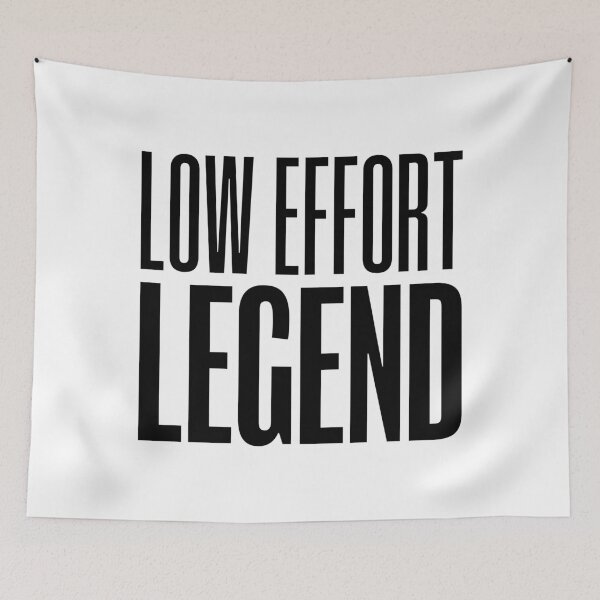 Item preview, Low Effort Legend, Funny Quotes designed and sold by Memes N Lore .